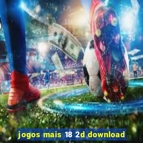 jogos mais 18 2d download